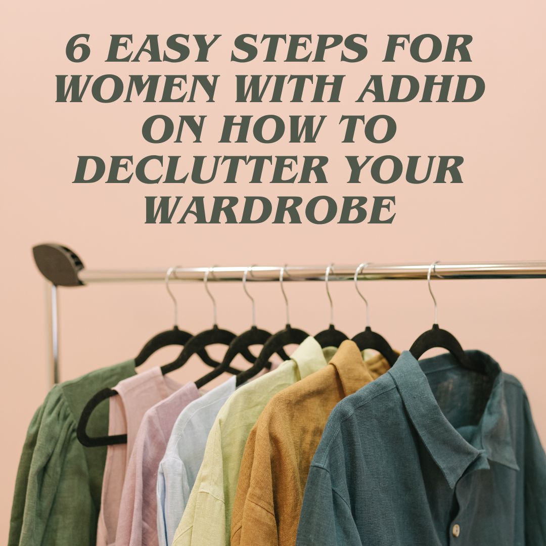 6 Easy Steps For Women with ADHD On How To Declutter your Wardrobe ...